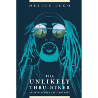 The Unlikely Thru-Hiker: An Appalachian Trail Journey by Derick Lugo
