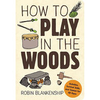 How to Play in the Woods by Robin Blankenship