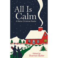 All Is Calm: A Maine Christmas Reader, Edited by Shannon Butler