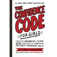 The Confidence Code for Girls by Katty Kay, Claire Shipman & JillEllyn Riley