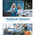 The Salmon Sisters: Feasting, Fishing, and Living in Alaska by Emma Teal Laukitis & Claire Neaton