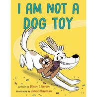 I Am Not a Dog Toy by Ethan T. Berlin