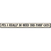 My Word! Yes, I Really Do Need This Many Cats Wooden Sign