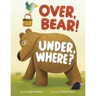 Over, Bear! Under, Where? by Julie Hedlund