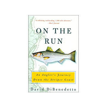 On The Run: An Anglers Journey Down The Striper Coast by David DiBenedetto