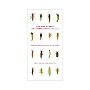 Common Nymphs Of Eastern North America: A Primer For Flyfishers and Flytiers by Caleb J. Tzilkowski & Jay R. Stauffer Jr.