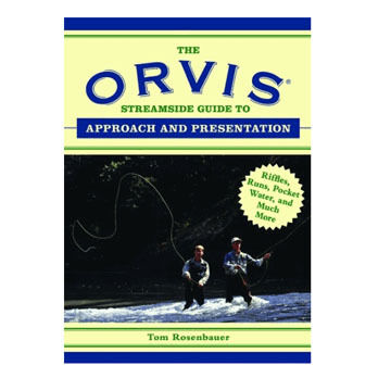 The Orvis Streamside Guide to Approach and Presentation by Tom Rosenbauer