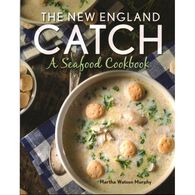 The New England Catch: A Seafood Cookbook by Martha Watson Murphy