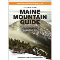 Maine Mountain Guide: AMC's Quintessential Guide to the Hiking Trails of Maine, 12th Edition, Edited by Carey Michael Kish