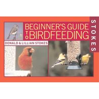 Stokes Beginner's Guide To Birdfeeding by Donald Stokes & Lillian Stokes