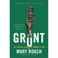 Grunt: The Curious Science of Humans at War by Mary Roach