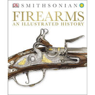 DK Smithsonian Firearms: An Illustrated History by DK