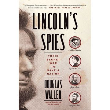 Lincolns Spies: Their Secret War to Save a Nation by Douglas Waller