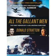 All the Gallant Men: An American Sailor's Firsthand Account of Pearl Harbor by Donald Stratton & Ken Gire