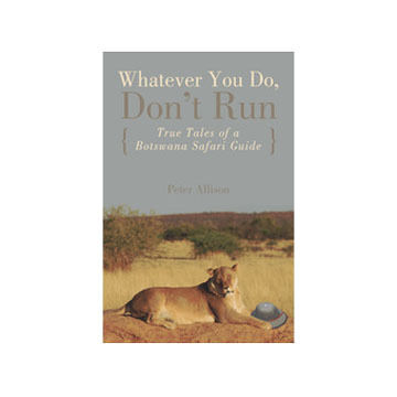 Whatever You Do, Dont Run by Peter Allison