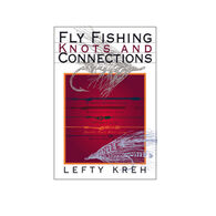 Fly Fishing Knots and Connections by Lefty Kreh