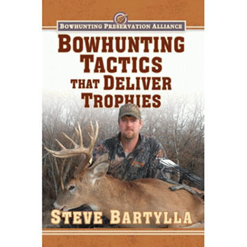 Bowhunting Tactics That Deliver Trophy Bucks by Steve Bartylla