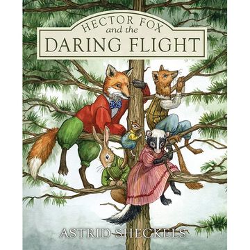 Hector Fox and the Daring Flight by Astrid Sheckels