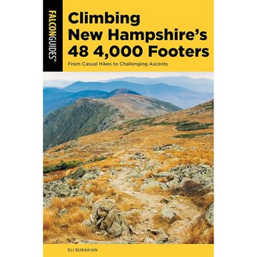 FalconGuides Climbing New Hampshires 48 4,000 Footers: From Casual Hikes to Challenging Ascents by Eli Burakian