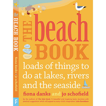 The Beach Book: loads of things to do at lakes, rivers and the seaside by Fiona Danks & Jo Schofield