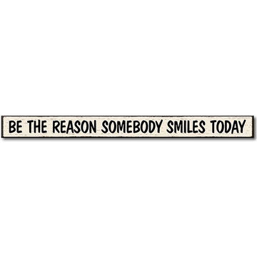 My Word! Be The Reason Somebody Smiles Today Wooden Sign