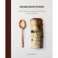 Heirloom Wood: A Modern Guide to Carving Spoons, Bowls, Boards, and Other Homewares by Max Bainbridge