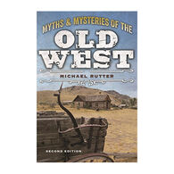 Myths and Mysteries of the Old West, 2nd Edition by Michael Rutter
