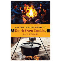 The Wilderness Guide To Dutch Oven Cooking by Kate Rowinski