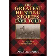 Greatest Hunting Stories Ever Told: Twenty-Nine Unforgettable Tales by Lamar Underwood
