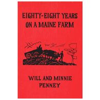 Eighty-Eight Years on a Maine Farm by Will & Minnie Penney