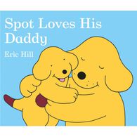 Spot Loves His Daddy Board Book by Eric Hill