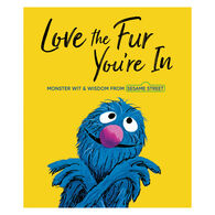 Love the Fur You're In: Monster Wit & Wisdom from Sesame Street by Random House