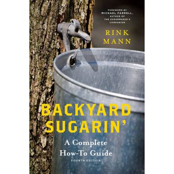 Backyard Sugarin: A Complete How-To Guide by Rink Mann