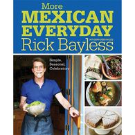 More Mexican Everyday: Simple, Seasonal, Celebratory by Rick Bayless