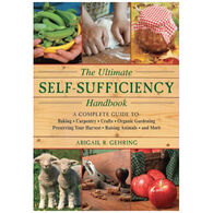 The Ultimate Self-Sufficiency Handbook: A Complete Guide To Baking, Crafts, Gardening, Preserving Your Harvest, Raising Animals, And More by Abigail R. Gehring