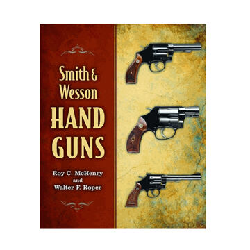 Smith & Wesson Hand Guns by Roy C. McHenry & Walter F. Roper