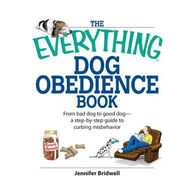 The Everything Dog Obedience Book: From Bad Dog to Good Dog by Jennifer Bridell