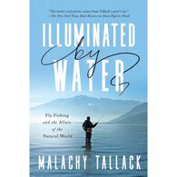 Illuminated by Water: Fly Fishing and the Allure of the Natural World by Malachy Tallack