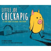 Little Joe Chickapig: A Story About Following Your Dreams by Brian Calhoun