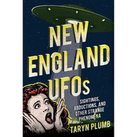 New England UFOs: Sightings, Abductions, and Other Strange Phenomena by Taryn Plumb