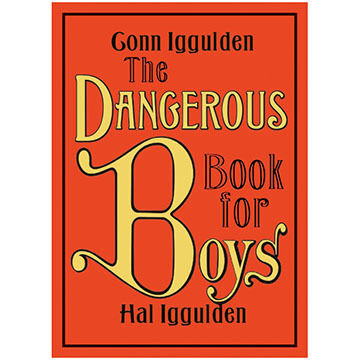 The Dangerous Book For Boys by Conn Iggulden & Hal Iggulden