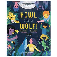 Howl like a Wolf! An Interactive Guide to Animal Behaviors by Kathleen Yale