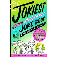 The Jokiest Joking Knock-Knock Joke Book Ever Written...No Joke! by Brian Boone