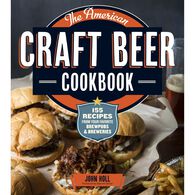 The American Craft Beer Cookbook: 155 Recipes from Your Favorite Brewpubs & Breweries by John Holl