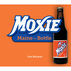 Moxie: Maine in a Bottle by Jim Baumer