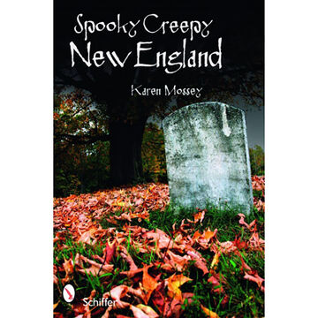 Spooky Creepy New England by Karen Mossey