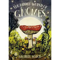 The Hidden World of Gnomes by Lauren Soloy
