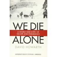 We Die Alone: A WWII Epic Of Escape And Endurance by David Howarth