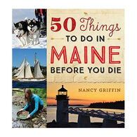 50 Things to Do in Maine Before You Die by Nancy Griffin