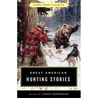 Lyons Press Classics: Great American Hunting Stories by Lamar Underwood